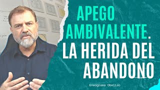 Apego Ambivalente La Herida del Abandono [upl. by Oirretno673]