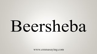 How To Say Beersheba [upl. by Enomad]