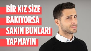 Bir Kız Size Bakıyorsa Sakın Bunları Yapmayın [upl. by Eladal]