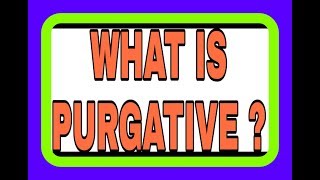 WHAT IS PURGATIVE [upl. by Comstock228]