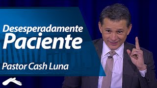 Pastor Cash Luna  Desesperadamente Paciente [upl. by Nauqas534]