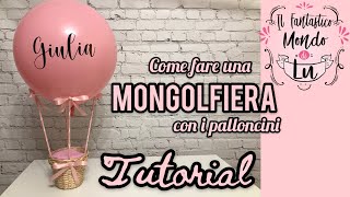 Come fare una mongolfiera con i palloncini Tutorial [upl. by Calv980]