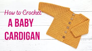 How to Crochet a Baby Cardigan  Easy Step by Step Tutorial  US Terms [upl. by Eigla758]