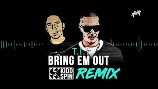 TI  Bring Em Out  Kidd Spin Remix [upl. by Anovad622]