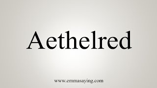 How To Say Aethelred [upl. by Fleeta]