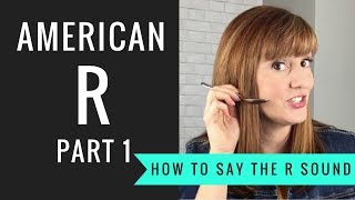 How to Pronounce the American R Sound American R Part 1 [upl. by Aner291]