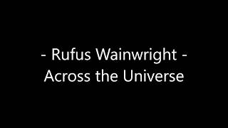 Rufus Wainwright  Across the universe Lyrics [upl. by Hgielsel]