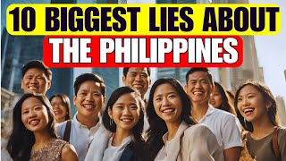 10 Biggest LIES About the PHILIPPINES [upl. by Maurene]