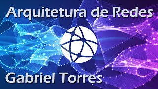 Curso Arquitetura de Redes de Gabriel Torres [upl. by Ardath]