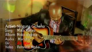 Moko Makwa Nimarathime  Njuguna Gicheha Man Nyari OFFICIAL VIDEO [upl. by Eelrihs]