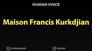 How To Pronounce Maison Francis Kurkdjian [upl. by Sirah366]