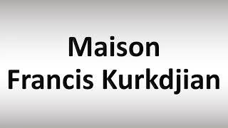 How to Pronounce Maison Francis Kurkdjian [upl. by Atul393]