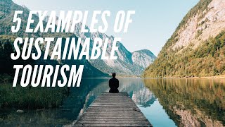 5 Examples Of Sustainable Tourism Around The World [upl. by Luciano208]