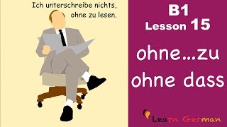 B1  Lesson 15  ohnezu  ohne dass  Learn German Intermediate [upl. by Akceber]