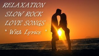 Best Relaxing Hits Slow Rock Love Songs With Lyrics Video [upl. by Yelreveb482]