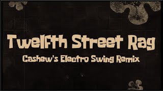 Twelfth Street Rag ELECTRO SWING REMIX [upl. by Bocyaj]