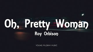 Roy Orbison  Oh Pretty Woman Lyrics [upl. by Mcnair958]