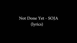 Not done yet SOJA VIDEO LYRICS [upl. by Lau]