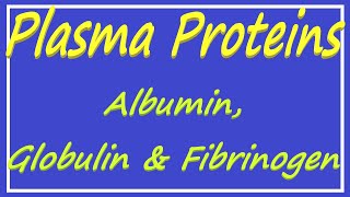 Plasma Proteins  Albumin Globulin and Fibrinogen [upl. by Eleik222]