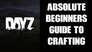 Absolute Beginners Quick Start Guide To Crafting Items In DayZ  From Rags To Shelters PC Xbox PS [upl. by Savil902]