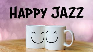 Happy JAZZ  Positive Morning JAZZ For Good Mood [upl. by Maison]