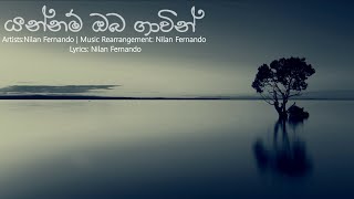 Yannam oba gawin Lyrics යන්නම් ඔබ ගාවින් මන් Nilan Fernando [upl. by Strepphon]