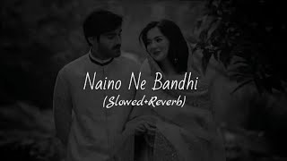 Naino Ne Bandhi  SlowedReverb [upl. by Anneiv428]