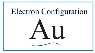 Au Electron Configuration Gold [upl. by Aehsal401]