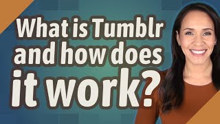 What is Tumblr and how does it work [upl. by Thisbee]