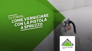 Come usare la pistola a spruzzo per imbiancare  Leroy Merlin [upl. by Orlando]