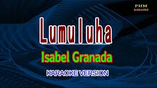 ♫ Lumuluha  Isabel Granada ♫ KARAOKE VERSION ♫ [upl. by Kallick830]