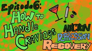 Episode 6 How to Handle Cravings  Addiction Depression Recovery [upl. by Alda]