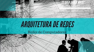 Redes de Computadores  Arquitetura de Redes [upl. by Adnert]