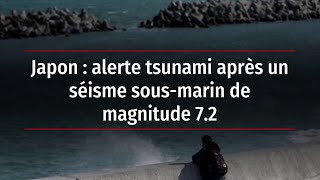 Japon  alerte tsunami après un séisme sousmarin de magnitude 72 [upl. by Duomham]