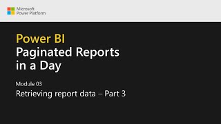 Power BI Paginated Reports in a Day  10 Retrieving Report Data  Part 3 [upl. by Hasty]