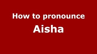 How to pronounce Aisha American EnglishUS  PronounceNamescom [upl. by Avaria]