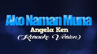 AKO NAMAN MUNA  Angela Ken KARAOKE VERSION [upl. by Sydelle]