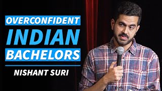 Overconfident Indian Bachelors  Stand Up Comedy by Nishant Suri [upl. by Eceinhoj]