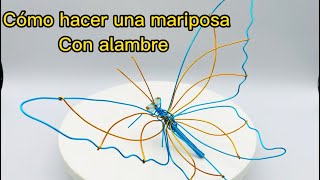 COMO HACER UNA MARIPOSA CON ALAMBRE MUY FACIL TUTORIAL [upl. by Anatsirhc]