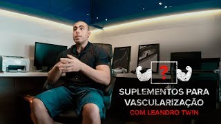 SUPLEMENTOS PARA VASCULARIZAÇÃO  LEANDRO TWIN [upl. by Adehsar]