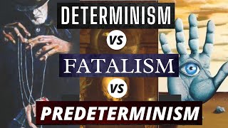 Determinism vs Fatalism vs Predeterminism  Understanding the Determinism vs Free Will Discussion [upl. by Kort996]