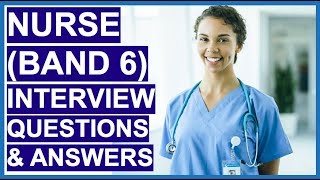 BAND 6 NURSE NHS Interview Questions and Answers  How To PASS a Nursing Interview [upl. by Anyat892]