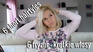 6 easy short hairstyles  6 fryzur  krótkie włosy  hair tutorial [upl. by Lurette834]