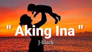 Aking Ina  Jblack  Lyrics [upl. by Tremain]