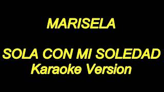 Marisela  Sola Con Mi Soledad Karaoke Lyrics NUEVO [upl. by Ramor]