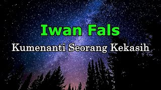 Iwan Fals  Kumenanti Seorang Kekasih Lirik [upl. by Clem775]