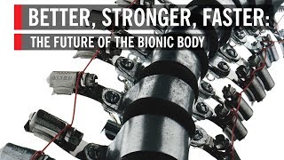 Better Stronger Faster The Future of the Bionic Body [upl. by Nosmas]