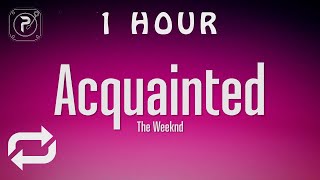 1 HOUR 🕐  The Weeknd  Acquainted Lyrics [upl. by Llertac]