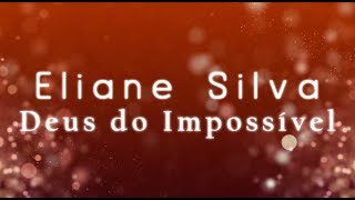 DEUS DO IMPOSSÍVEL  ELIANE SILVA  LÍRYC VÍDEO [upl. by Srednas]