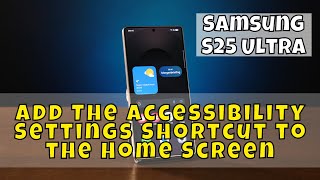 Samsung S25 Ultra How to Add The Accessibility Settings Shortcut to the Home Screen [upl. by Ahseat351]